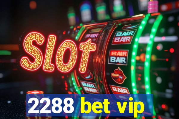 2288 bet vip